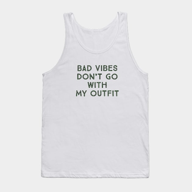 bad vibes don't go with my outfit Tank Top by Faishal Wira